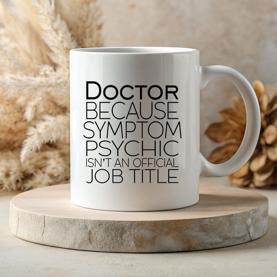 White 11oz Mug - Doctor - Because Symptom Psychic Isn't A Professional Job Title