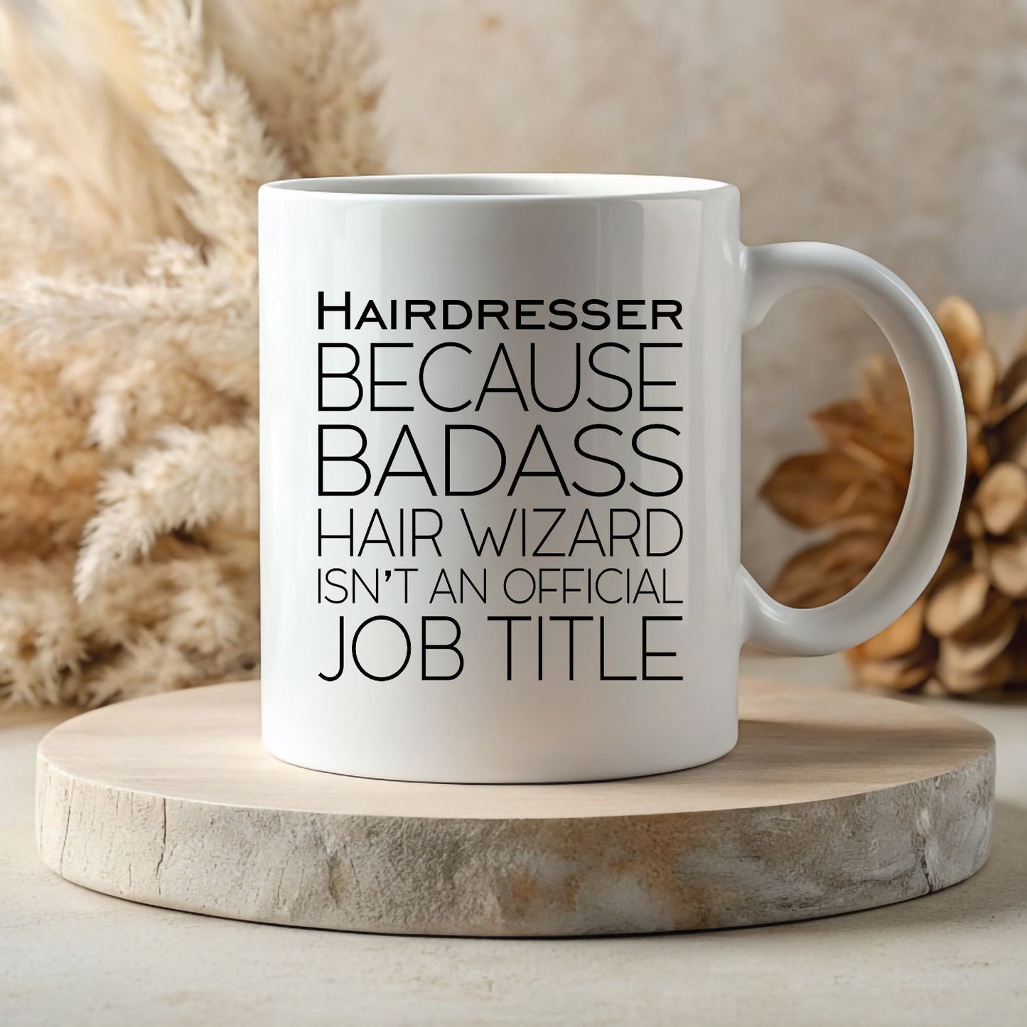 White 11oz Mug - Hairdresser - Because Badass Hair Wizard Isn't A Professional Job Title