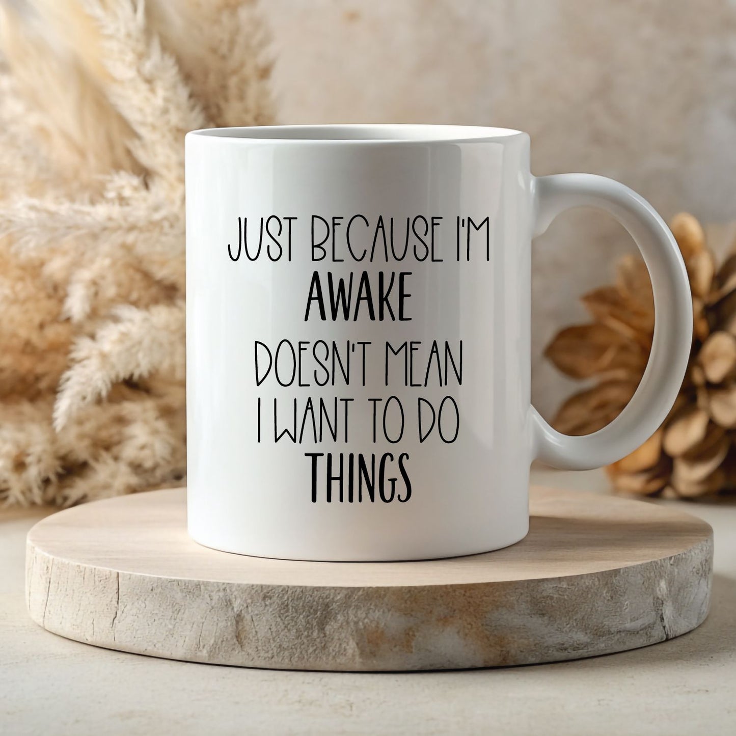 White 11oz Mug - Just Because I'm Awake, Doesn't Mean I Want to do Things