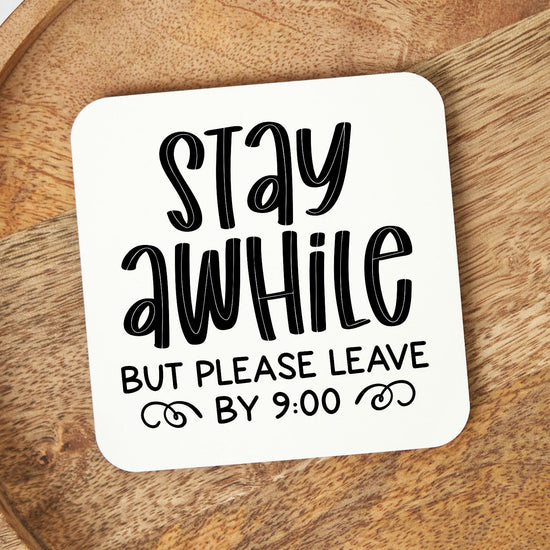 White Square Coaster - Stay Awhile But Leave by 9