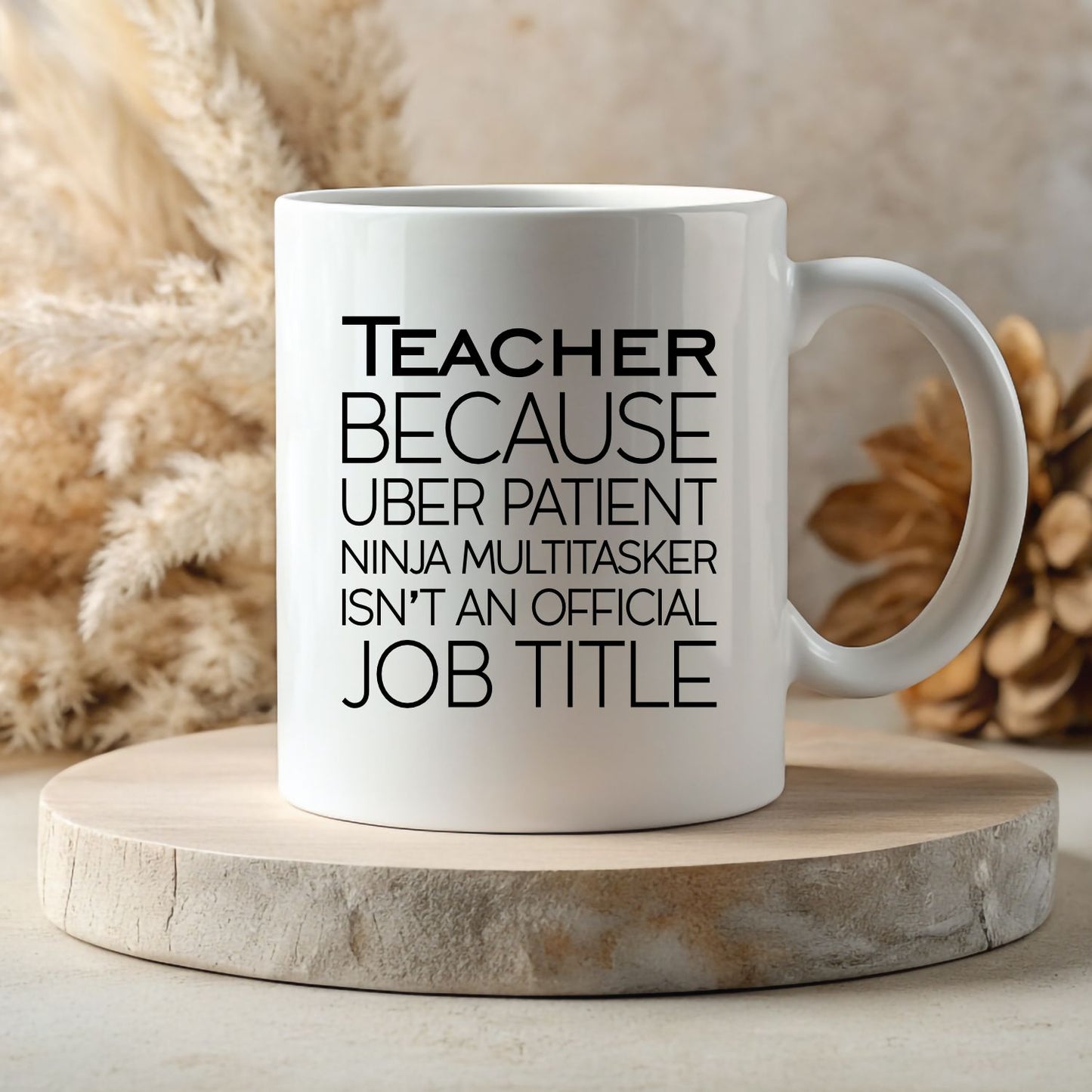 White 11oz Mug - Teacher - Because Uber Patient Ninja Multitasker Isn't an Official Job Title